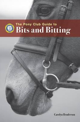 Bits & Bitting: Pony Club Guide